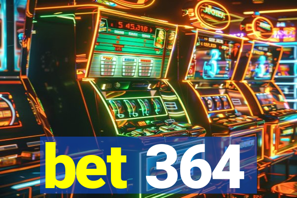 bet 364